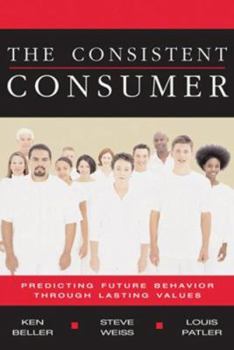 Hardcover The Consistent Consumer: Predicting Future Behavior Through Lasting Values Book