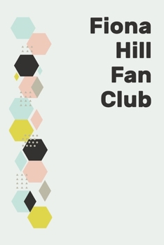 Fiona Hill Fan Club: Notebook and Journal for the Fiona Fans Everywhere
