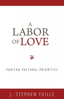 Paperback A Labor of Love: Puritan Pastoral Priorities Book