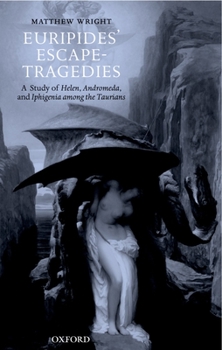 Hardcover Euripides' Escape-Tragedies: A Study of Helen, Andromeda, and Iphigenia Among the Taurians Book