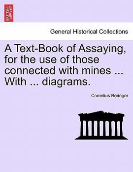 Paperback A Text-Book of Assaying, for the Use of Those Connected with Mines ... with ... Diagrams. Book