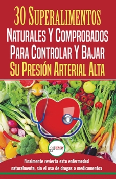 Paperback Presión sanguínea: 30 superalimentos naturales y comprobados - Solución para controlar y bajar su presión arterial alta e hipertensión (L [Spanish] Book