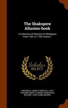 Hardcover The Shakspere Allusion-Book: A Collection of Allusions to Shakspere from 1591 to 1700 Volume 1 Book