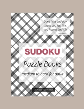 Don't let a bad day make you feel like you have a bad life, Sudoku puzzle books medium to hard for adult : Brinicles Publishing: Sudoku puzzle books for adults ~ great for friends and family