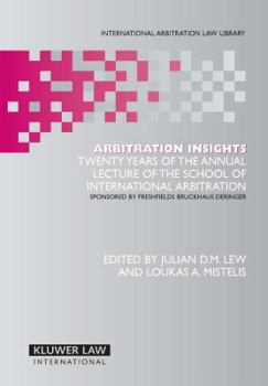 Hardcover Arbitration Insights: Twenty Years of the Annual Lecture of the School of International Arbitration Book