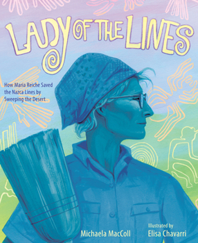 Hardcover Lady of the Lines: How Maria Reiche Saved the Nazca Lines by Sweeping the Desert Book