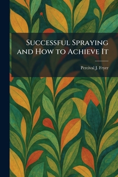 Paperback Successful Spraying and How to Achieve It Book