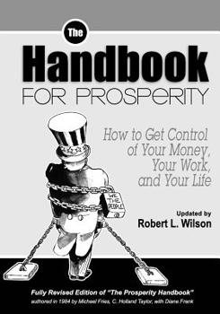 Paperback The Handbook for Prosperity: How to Get Control of Your Money, Your Work and Your Life Book