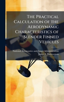 Hardcover The Practical Calculation of the Aerodynamic Characteristics of Slender Finned Vehicles Book