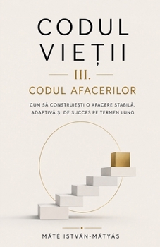 Codul Vietii III. Codul Afacerilor (Romanian Edition)