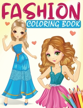 Fashion Coloring Book: A Fashion Coloring Book for Girls with 70+ Fabulous Designs and Cute Girls in Adorable Outfits