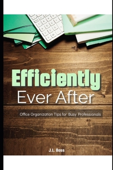 Paperback Efficiently Ever After: Office Organization Tips for Busy Professionals Book