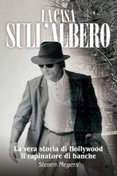 Paperback La Casa sull'Albero, La vera storia di Hollywood il rapinatore di banche [Italian] Book