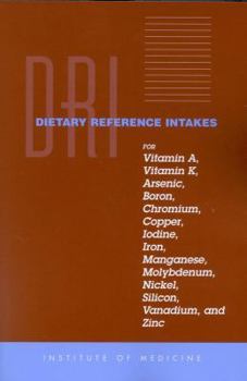 Paperback Dietary Reference Intakes for Vitamin A, Vitamin K, Arsenic, Boron, Chromium, Copper, Iodine, Iron, Manganese, Molybdenum, Nickel, Silicon, Vanadium, Book