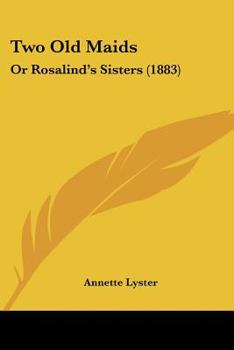 Paperback Two Old Maids: Or Rosalind's Sisters (1883) Book