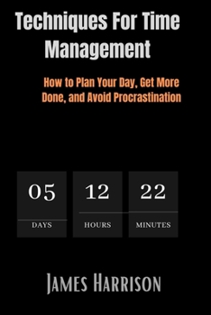 Paperback Techniques for Time Management: How to Plan Your Day, Get More Done, and Avoid Procrastination Book