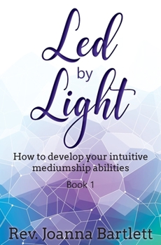 Paperback Led by Light: How to develop your intuitive mediumship abilities, Book 1: Unfolding Book