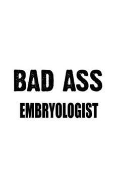 Paperback Bad Ass Embryologist: Unique Embryologist Notebook, Embryo Worker Journal Gift, Diary, Doodle Gift or Notebook - 6 x 9 Compact Size, 109 Bla Book