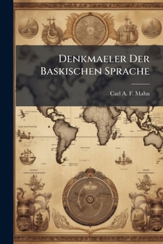 Paperback Denkmaeler Der Baskischen Sprache: Mit E. Einl., welche Von Dem Studium D. Bask. Sprache Handelt U. Zugl. E. Beschreibung U. Charakteristik Derselben Book