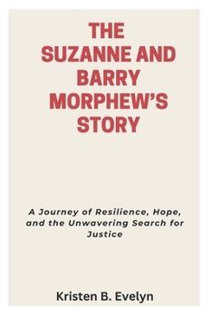 Paperback The Suzanne and Barry Morphew's Story: A Journey of Resilience, Hope, and the Unwavering Search for Justice Book