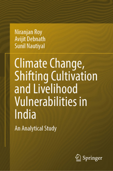 Hardcover Climate Change, Shifting Cultivation and Livelihood Vulnerabilities in India: An Analytical Study Book