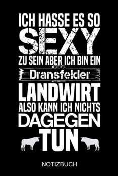 Paperback Ich hasse es so sexy zu sein aber ich bin ein Dransfelder Landwirt also kann ich nichts dagegen tun: A5 Notizbuch - Liniert 120 Seiten - Geschenk/Gesc [German] Book