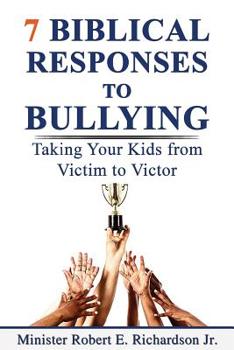 Paperback 7 Biblical Responses to Bullying: Taking Your Kids from Victim to Victor Book