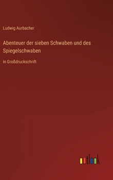 Abenteuer der sieben Schwaben und des Spiegelschwaben: in Großdruckschrift