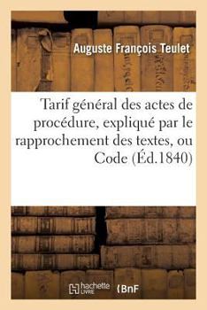 Paperback Tarif Général Des Actes de Procédure, Expliqué Par Le Rapprochement Des Textes, Code 1840 [French] Book