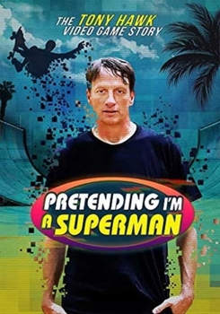 Pretending I'm a Superman: The Tony Hawk Video Game Story