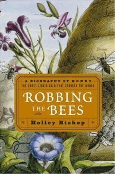 Hardcover Robbing the Bees: A Biography of Honey--The Sweet Liquid Gold That Seduced the World Book