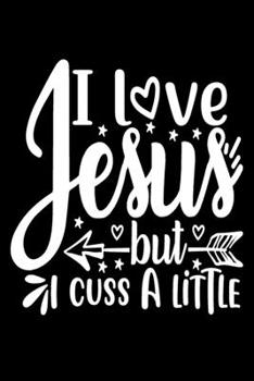 I love Jesus but I Cuss a Little: Blank Lined Journal Notebook: For Writing Notes or Journaling and best gift for christmas lists, planning, menus, gifts, and more