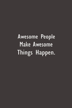 Awesome People Make Awesome Things Happen: Lined Notebook (110 Pages 6" x 9" )