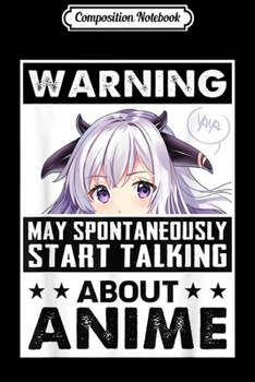 Composition Notebook: Warning May Spontaneously Start Talking About Anime manga Journal/Notebook Blank Lined Ruled 6x9 100 Pages