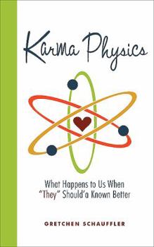 Paperback Karma Physics: What Happens to Us When They Should'a Known Better Book