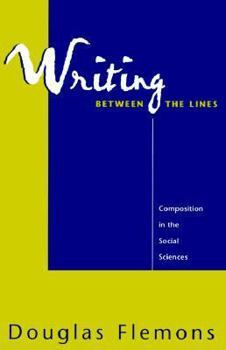 Hardcover Writing Between the Lines: Composition in the Social Sciences Book