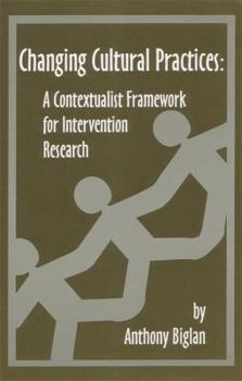 Hardcover Changing Cultural Practices: A Contextualist Framework for Intervention Research Book
