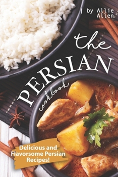 Paperback The Persian Cookbook: Delicious and Flavorsome Persian Recipes! Book