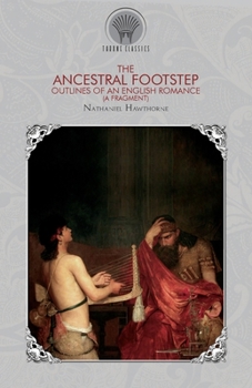Paperback The Ancestral Footstep: Outlines of an English Romance (a Fragment) Book