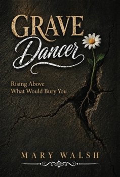 Hardcover Grave Dancer: Rising Above What Would Bury You Book