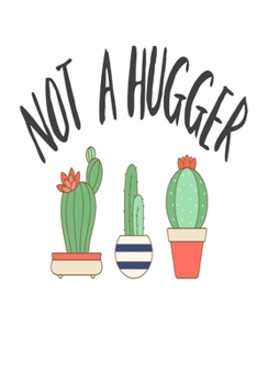 Paperback Not a Hugger: Funny Cactus Cute Succulent Plant Lover Gardener Book Notepad Notebook Composition and Journal Gratitude Dot Diary Book