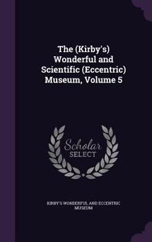 Hardcover The (Kirby's) Wonderful and Scientific (Eccentric) Museum, Volume 5 Book