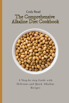 Paperback The Comprehensive Alkaline Diet Cookbook: A Step-by-step Guide with Delicious and Quick Alkaline Recipes Book