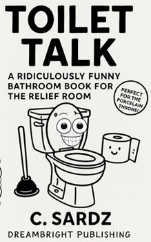 Toilet Talk: A Ridiculously Funny Bathroom Book for the Relief Room