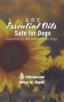 Paperback Are Essential Oils Safe for Dogs: Essential Oil Recipes Safe for Dogs Book