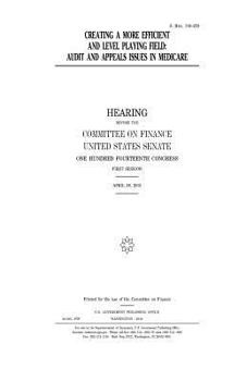 Paperback Creating a more efficient and level playing field: audit and appeals issues in Medicare Book