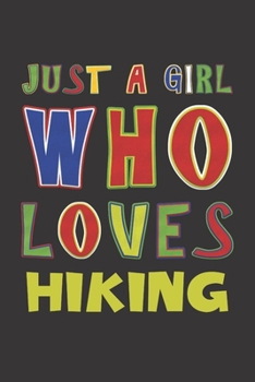 Just A Girl Who Loves Hiking: Hiking Lovers Girl Funny Gifts Dot Grid Journal Notebook 6x9 120 Pages