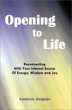 Paperback Opening to Life: Reconnecting With Your Internal Source of Energy, Wisdom and Joy Book