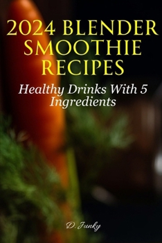 2024 Blender Smoothie Recipes: Healthy Drinks With 5 Ingredients