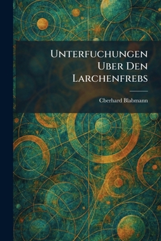 Paperback Unterfuchungen Uber Den Larchenfrebs (German Edition) [German] Book